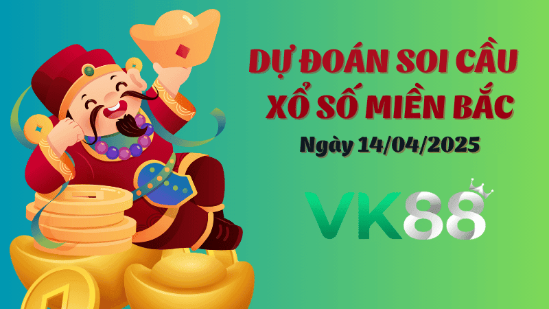 VK88 Dự Đoán Soi Cầu Xổ Số Miền Bắc Ngày 14/4/2025 - Chính Xác Nhất