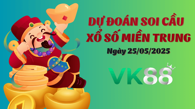 VK88 Dự Đoán Soi Cầu Xổ Số Miền Trung Ngày 25/05/2025 - Đánh Là Trúng Đậm
