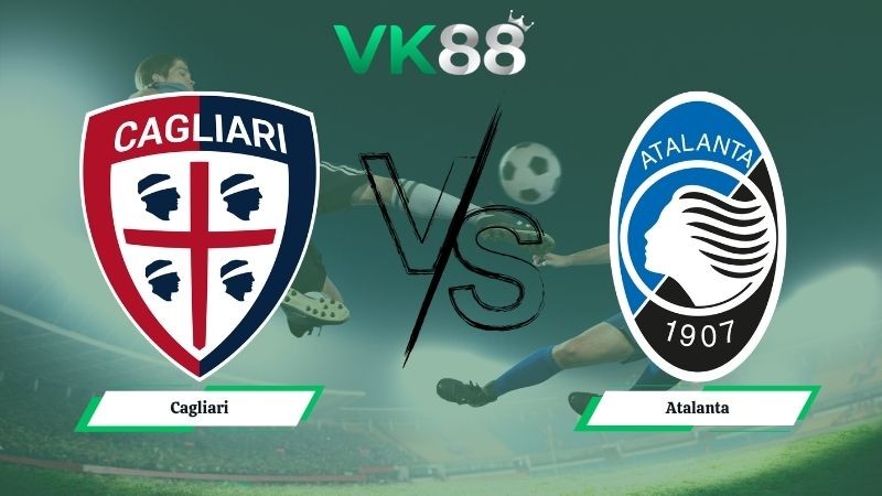 VK88 Nhận định soi kèo Cagliari vs Atalanta 23h30 ngày 27/04/2026 – Serie A