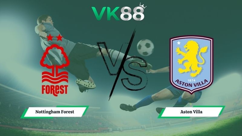 VK88 Nhận định soi kèo Nottingham Forest vs Aston Villa 02h00 ngày 01/05/2026 – Europa League