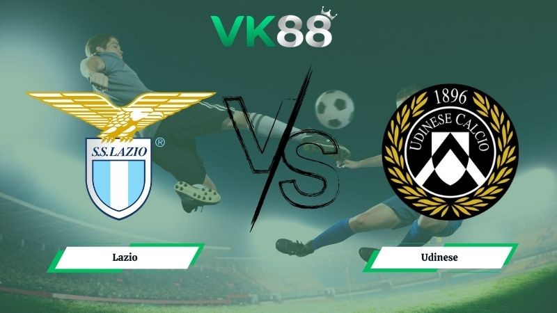 VK88 Nhận định soi kèo Lazio vs Udinese 01h45 ngày 28/04/2026 – Serie A