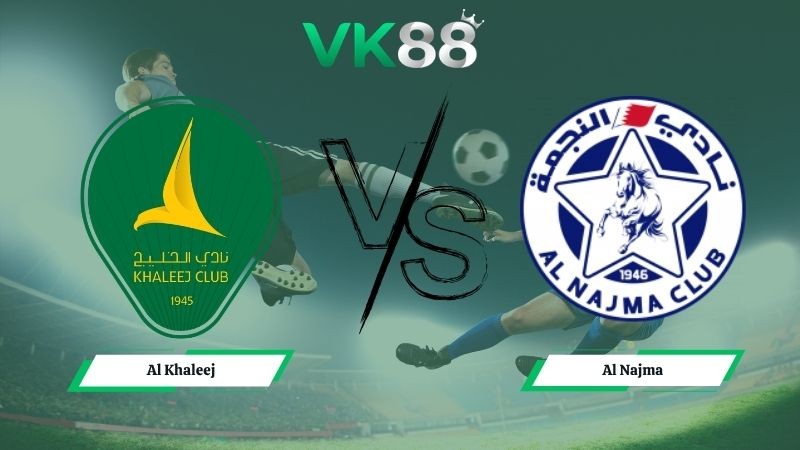 VK88 Nhận định soi kèo Al Khaleej vs Al Najma 01h00 ngày 29/04/2026 – Saudi Professional League