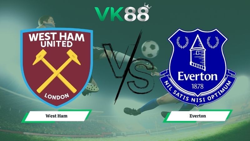 VK88 Nhận định soi kèo West Ham vs Everton 21h00 ngày 25/04/2026 – Ngoại hạng Anh