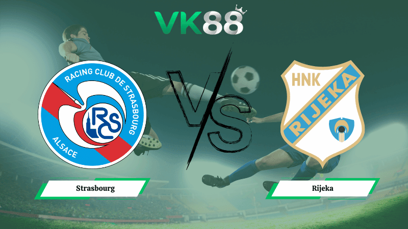 VK88 Nhận định soi kèo Strasbourg vs Rijeka 03h00 ngày 20/03/2026 – Conference League