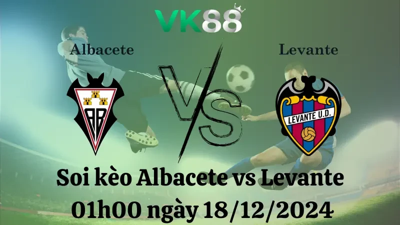 VK88 Nhận định soi kèo Albacete vs Levante 01h00 ngày 18/12/2024, Hạng 2 Tây Ban Nha