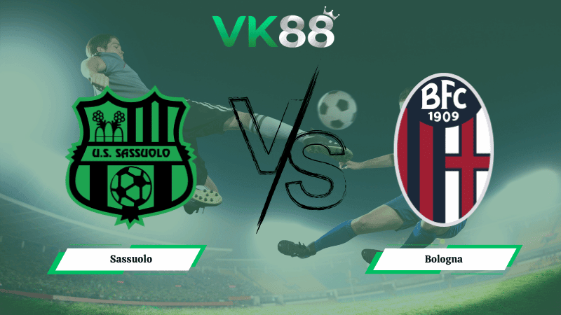 VK88 Nhận định soi kèo  Sassuolo vs  Bologna ngày 21h00 ngày 15/03/2026 – Serie A
