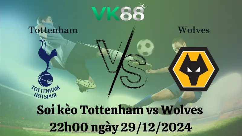 VK88 Nhận định soi kèo Tottenham vs Wolves 22h00 ngày 29/12/2024 – Ngoại Hạng Anh
