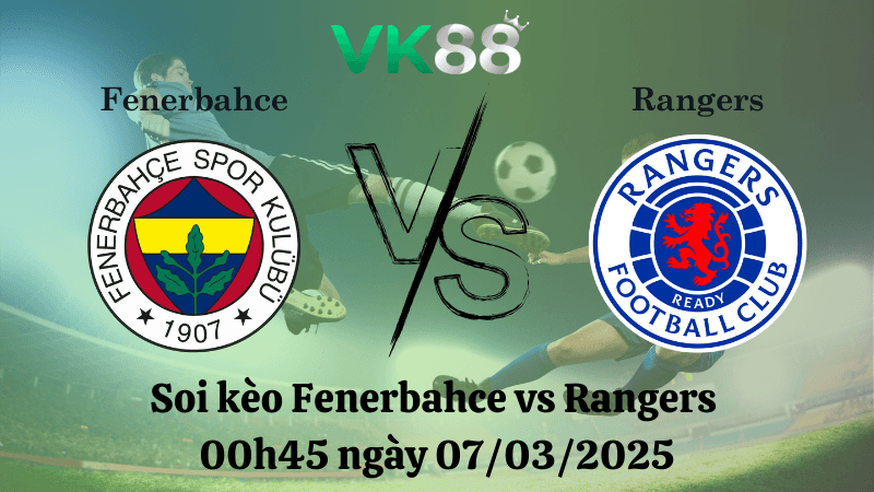 VK88 Nhận định soi kèo Fenerbahce vs Rangers 00h45 ngày 07/03/2025 - Europa League