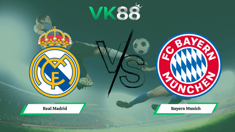 VK88 Nhận định soi kèo Real Madrid vs Bayern Munich 02h00 ngày 08/04/2026 – Champions League
