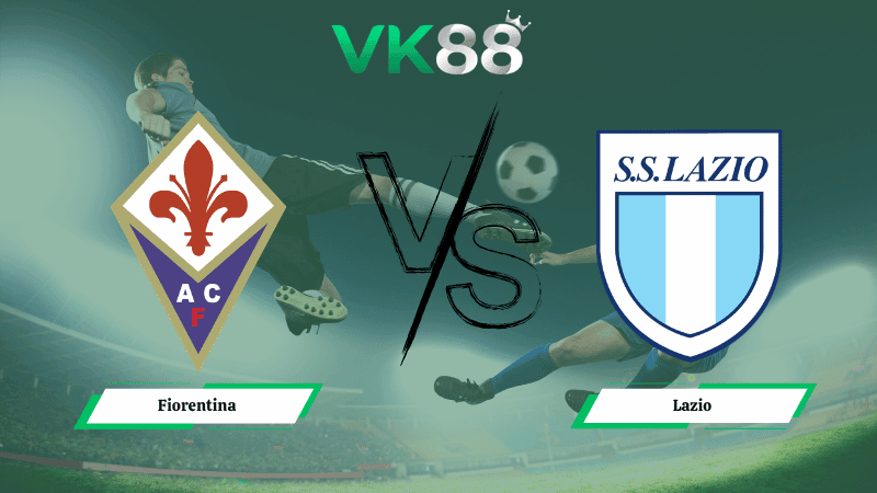 VK88 Nhận định soi kèo Fiorentina vs Lazio 01h45 ngày 14/04/2026 – Serie A