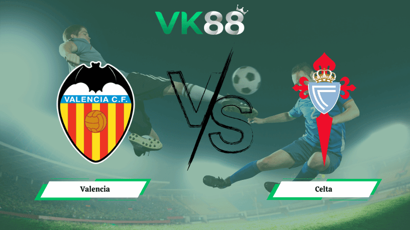 VK88 Nhận định soi kèo Valencia vs Celta Vigo 21h15 ngày 05/04/2026 – La Liga