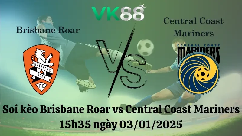VK88 Nhận định soi kèo Brisbane Roar vs Central Coast Mariners 15h35 ngày 03/01/2025 - VĐQG Úc