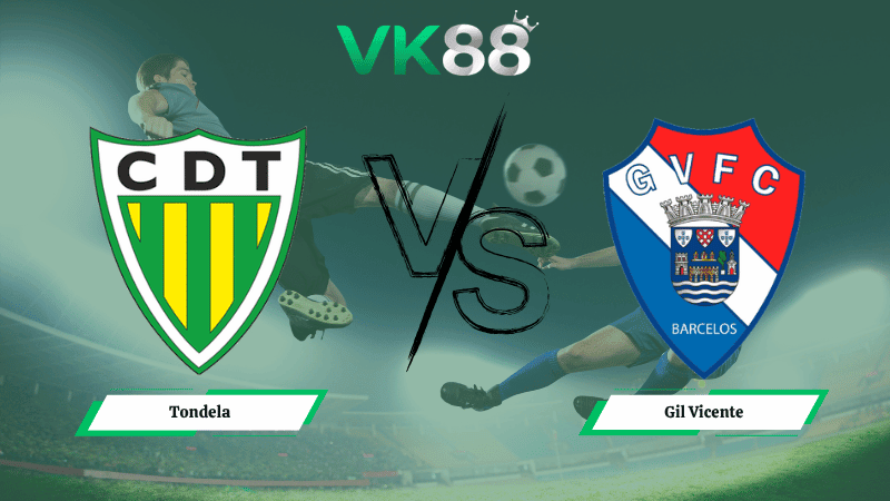 VK88 Nhận định soi kèo Tondela vs Gil Vicente 02h15 ngày 14/04/2026 – VĐQG Bồ Đào Nha