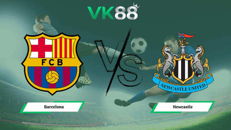 VK88 Nhận định soi kèo Barcelona vs Newcastle 00h45 ngày 19/03/2026 – Champions League