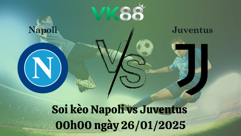 VK88 Nhận định soi kèo Napoli vs Juventus 00h00 ngày 26/01/2025 - Serie A