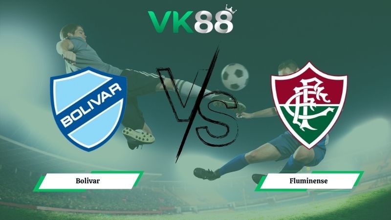 VK88 Nhận định soi kèo Bolivar vs Fluminense 05h00 ngày 01/05/2026 – Copa Libertadores
