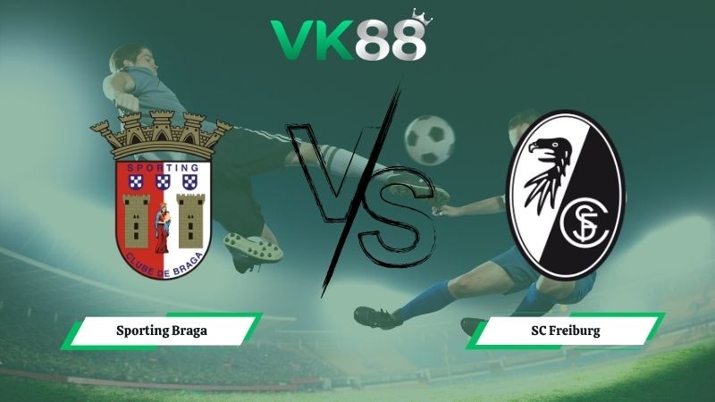 VK88 Nhận định soi kèo Sporting Braga vs SC Freiburg 02h00 ngày 01/05/2026 – Europa League