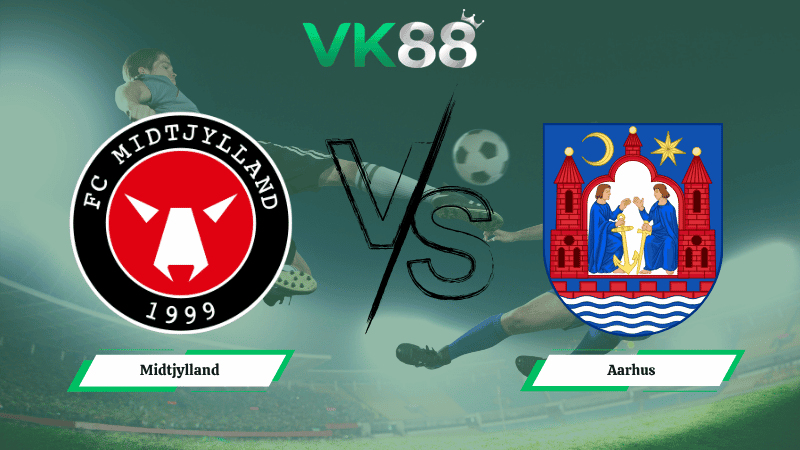 VK88 Nhận định soi kèo Midtjylland vs Aarhus 00h00 ngày 21/04/2026 – VĐQG Đan Mạch