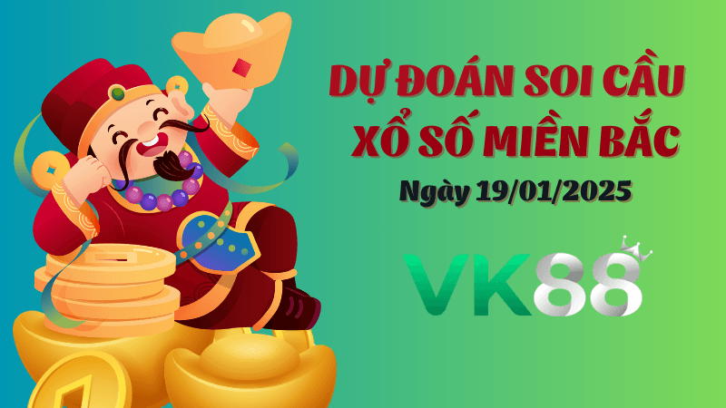 VK88 Dự Đoán Soi Cầu Miền Bắc Ngày 19/01/2025 - Số Đẹp Nhất Cho Hôm Nay
