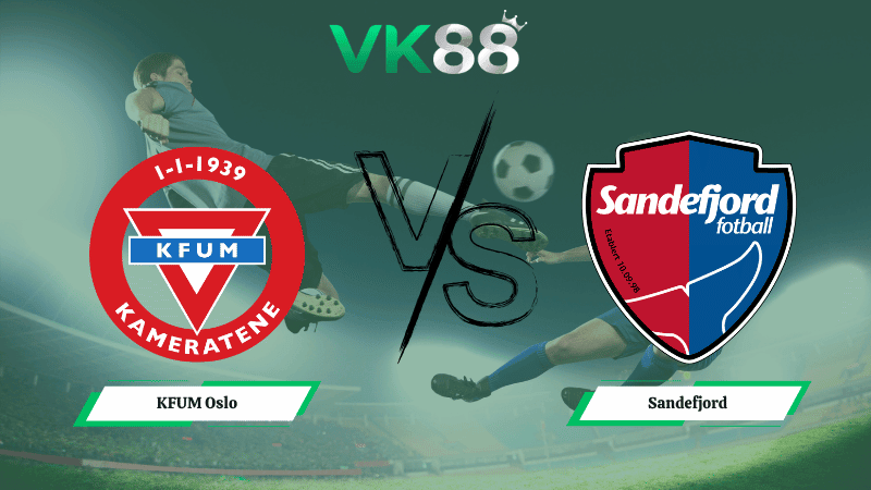 VK88 Nhận định soi kèo KFUM Oslo vs Sandefjord 00h00 ngày 08/04/2026 – VĐQG Na Uy
