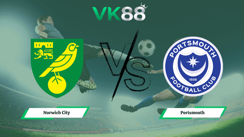 VK88 Nhận định soi kèo Norwich City vs Portsmouth 21h00 ngày 03/04/2026 – Hạng nhất Anh