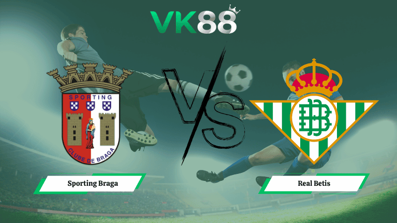 VK88 Nhận định soi kèo Sporting Braga vs Real Betis 23h45 ngày 08/04/2026 – Europa League