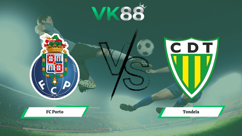 VK88 Nhận định soi kèo FC Porto vs Tondela 02h30 ngày 20/04/2026 – VĐQG Bồ Đào Nha