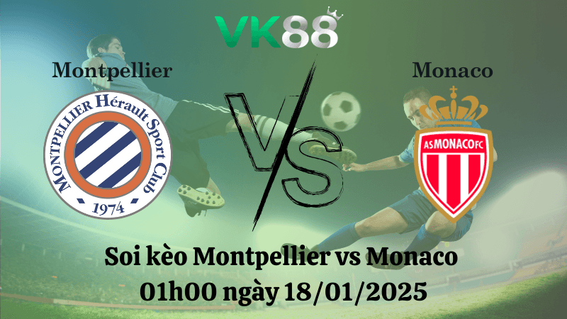 VK88 Nhận định soi kèo Montpellier vs Monaco 01h00 ngày 18/01/2025 - Ligue 1