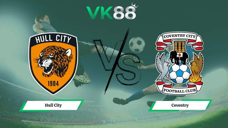 VK88 Nhận định soi kèo Hull City vs Coventry 02h00 ngày 07/04/2026 – Hạng nhất Anh