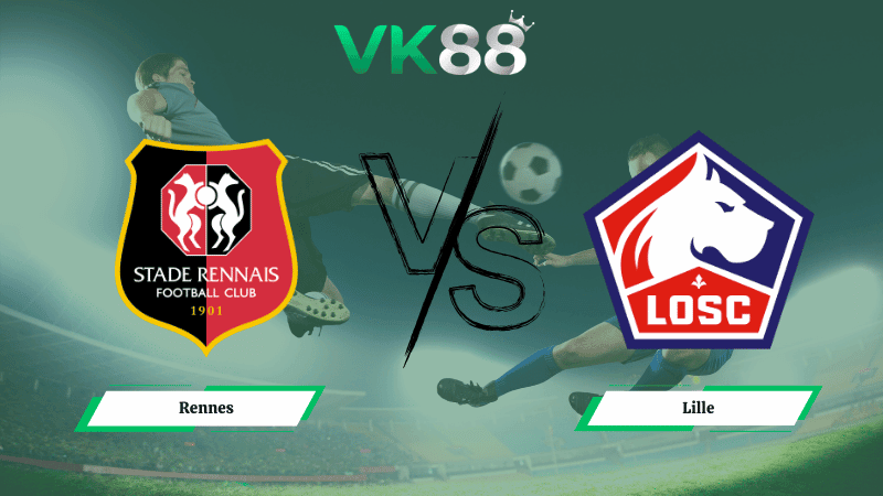 VK88 Nhận định soi kèo Rennes vs Lille 02h45 ngày 16/03/2026 – Ligue 1