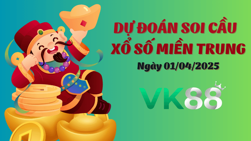 VK88 Dự Đoán Soi Cầu Xổ Số Miền Trung Ngày 01/04/20255 - Chốt Số Siêu Đúng