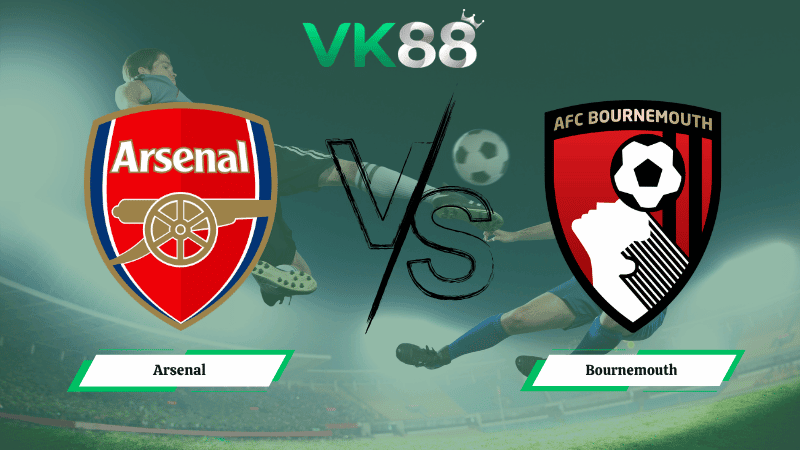 VK88 Nhận định soi kèo Arsenal vs Bournemouth 18h30 ngày 11/04/2026 – Ngoại hạng Anh
