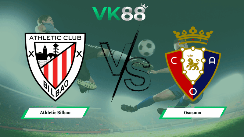 VK88 Nhận định soi kèo Athletic Bilbao vs Osasuna 00h00 ngày 22/04/2026 – La Liga