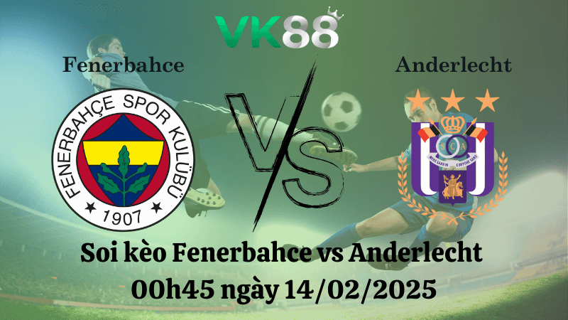 VK88 Nhận định soi kèo Fenerbahce vs Anderlecht 00h45 ngày 14/02/2025 - Europa League