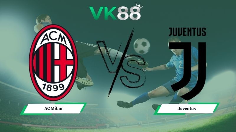 VK88 Nhận định soi kèo AC Milan vs Juventus 01h45 ngày 27/04/2026 – Serie A