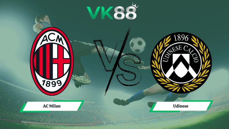 VK88 Nhận định soi kèo AC Milan vs Udinese 23h00 ngày 11/04/2026 – Serie A