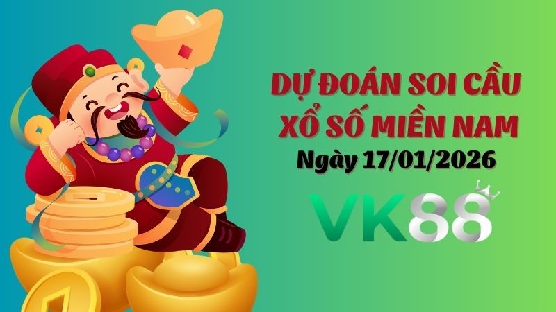 VK88 Dự Đoán Soi Cầu Xổ Số Miền Nam Ngày 17/01/2026 - Tìm Kiếm Con Lô Ưu Tú Nhất
