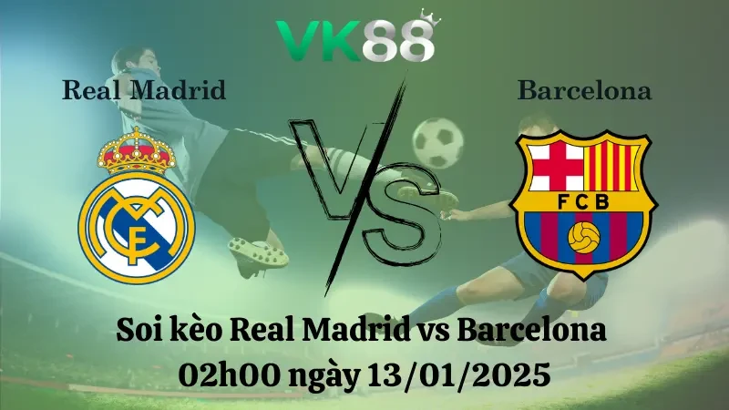 VK88 Nhận định soi kèo Real Madrid vs Barcelona 02h00 ngày 13/01/2025 - Siêu Cúp Tây Ban Nha