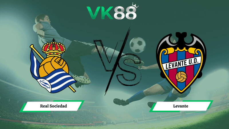 VK88 Nhận định soi kèo Real Sociedad vs Levante 19h00 ngày 04/04/2026 – La Liga