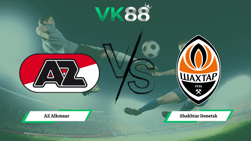 VK88 Nhận định soi kèo AZ Alkmaar vs Shakhtar Donetsk 23h45 ngày 16/04/2026 – Conference League