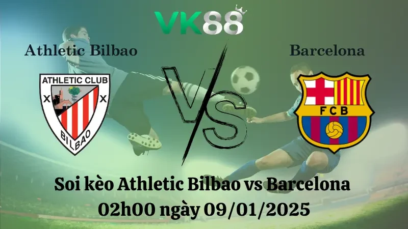 VK88 Nhận định soi kèo Athletic Bilbao vs Barcelona 02h00 ngày 09/01/2025 - Siêu cúp Tây Ban Nha
