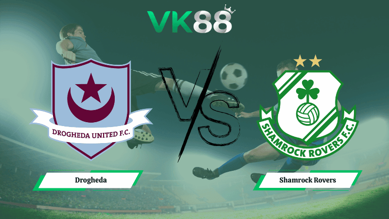 VK88 Nhận định soi kèo Drogheda vs Shamrock Rovers 02h45 ngày 17/03/2026 - VĐQG Ireland