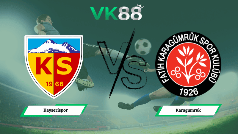 VK88 Nhận định soi kèo Kayserispor vs Karagumruk 20h00 ngày 19/03/2026 – VĐQG Thổ Nhĩ Kỳ