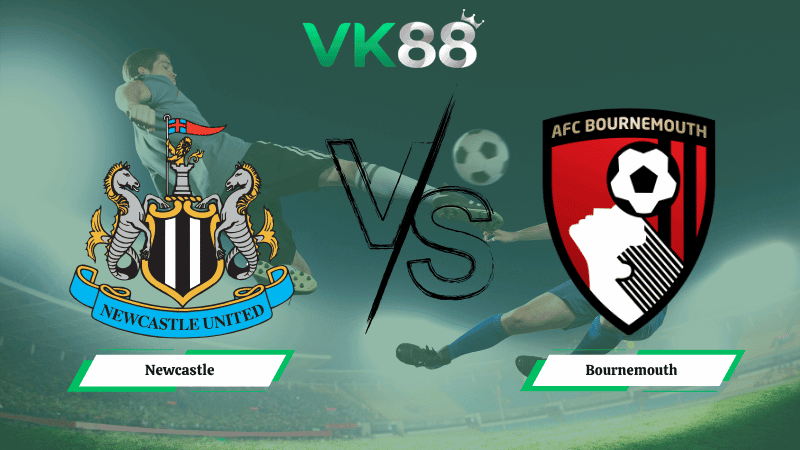 VK88 Nhận định soi kèo Newcastle vs Bournemouth 21h00 ngày 18/04/2026 – Ngoại hạng Anh