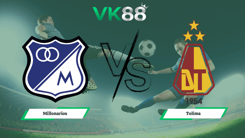 VK88 Nhận định soi kèo Millonarios vs Tolima 08h00 ngày 24/04/2026 – VĐQG Colombia