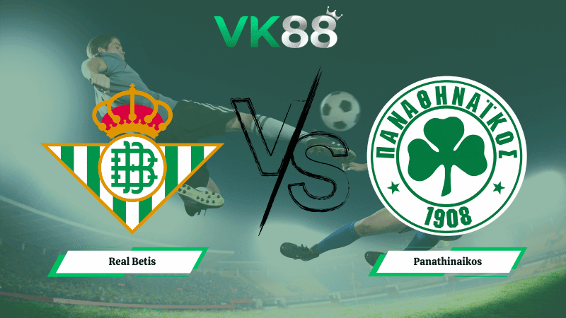 VK88 Nhận định soi kèo Real Betis vs Panathinaikos 03h00 ngày 20/03/2026 – Europa League