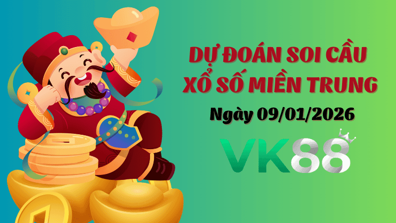 VK88 Dự Đoán Soi Cầu Xổ Số Miền Trung Ngày 09/01/2026 - Số Đẹp Từ Chuyên Gia