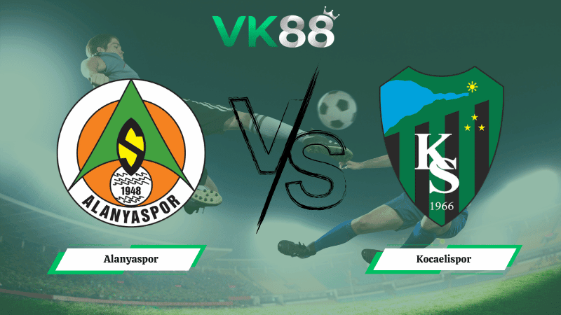VK88 Nhận định soi kèo Alanyaspor vs Kocaelispor 20h00 ngày 18/03/2026 – VĐQG Thổ Nhĩ Kỳ
