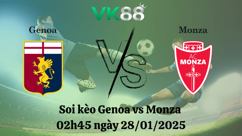 VK88 Nhận định soi kèo Genoa vs Monza 02h45 ngày 28/01/2025 - Serie A