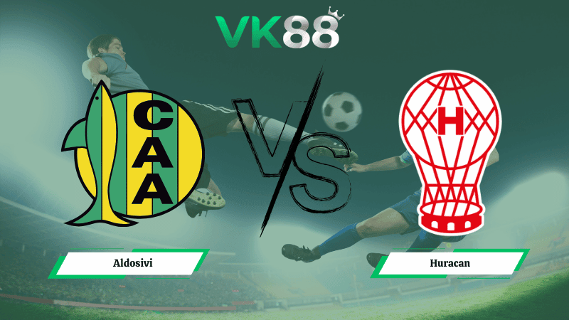 VK88 Nhận định soi kèo Aldosivi vs Huracan ngày 01h30 ngày 17/03/2026 – VĐQG Argentina